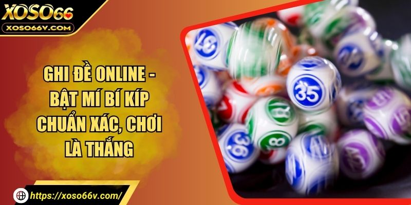 Ghi Đề Online - Bật Mí Bí Kíp Chuẩn Xác, Chơi Là Thắng