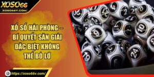 Xổ Số Hải Phòng - Khám Phá Cơ Hội Đổi Đời Ngay Hôm Nay