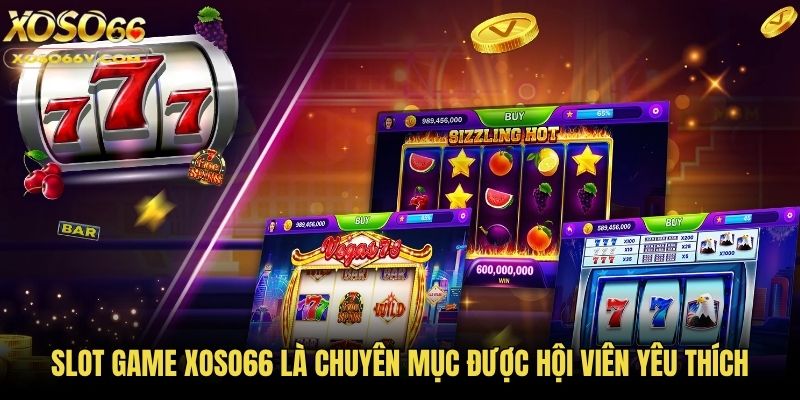 Slot game Xoso66 là chuyên mục được hội viên yêu thích